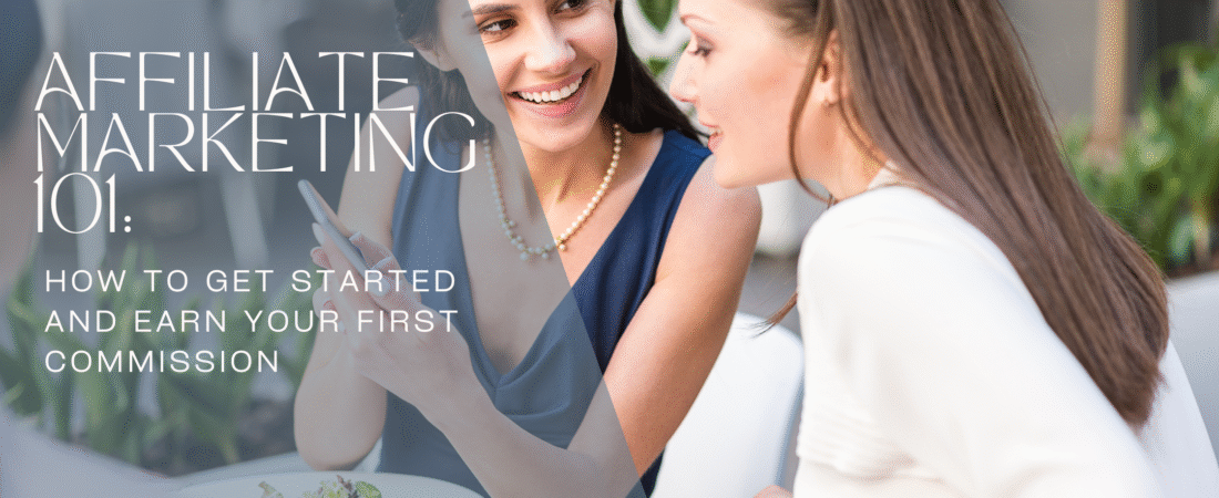 Affiliate Marketing 101: How to Get Started and Earn Your First Commission
