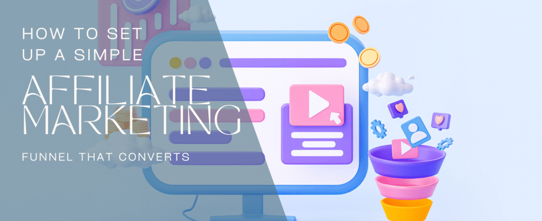 How to Set Up a Simple Affiliate Marketing Funnel That Converts