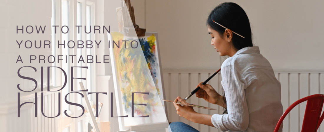 How to Turn Your Hobby Into a Profitable Side Hustle